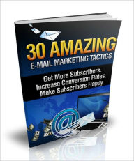 Title: An Excellent Way To Garner New Customers - 30 Amazing Email Marketing Tactics - Get More Subscribers, Increase Conversion Rates, Make Subscribers Happy, Author: Irwing