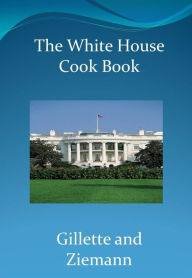 Title: The White House Cookbook, Author: Gillette and Ziemann