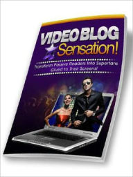 Title: Video Blog Sensation - Transform Passive Readers Into Superfans Glued to Their Screens, Author: Joye Bridal