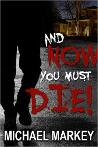 Title: And Now You Must Die!, Author: Michael Markey