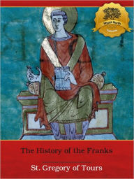 Title: The History of the Franks - Enhanced, Author: St. Gregory of Tours