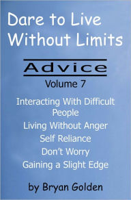 Title: Dare to Live Without Limits: Advice Volume 7, Author: Bryan Golden