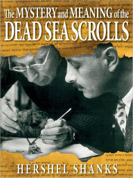 Title: The Mystery and Meaning of the Dead Sea Scrolls, Author: Hershel Shanks