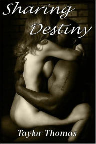 Title: Sharing Destiny (interracial wife sharing romance black man white woman hotwife cuckold mandingo erotica threesome), Author: Taylor Thomas