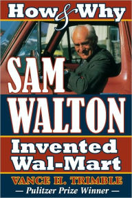 Title: How & Why Sam Walton Invented Wal-Mart, Author: Vance Trimble