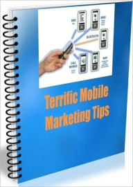 Title: Terrific Mobile Marketing Tips, Author: Linda Ricker