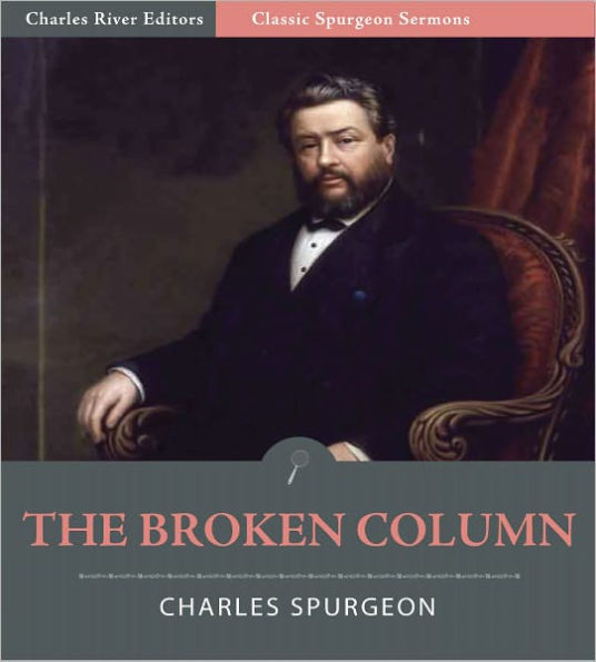 Classic Spurgeon Sermons: The Broken Column (Illustrated)
