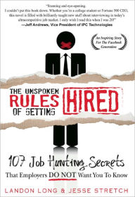 Title: The Unspoken Rules of Getting Hired: 107 Job Hunting Secrets That Employers Do Not Want You To Know, Author: Landon Long