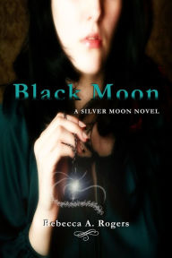 Title: Black Moon (Silver Moon, #2), Author: Rebecca A. Rogers