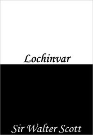 Title: Lochinvar, Author: Sir Walter Scott