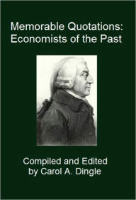 Title: Memorable Quotations: Economists of the Past, Author: Carol Dingle