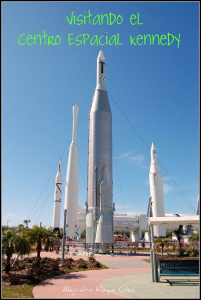 Visitando el Centro Espacial Kennedy.