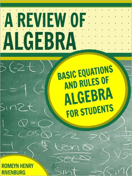 A Review of Algebra: Basic Equations and Rules of Algebra for Students