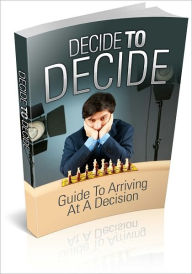 Title: Decide To Decide: A Guide To Arriving At A Decision!, Author: Bdp