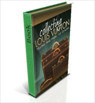 Title: Collecting Louis Vuitton – Telling Fake from the Genuine, Author: Paul Pluta
