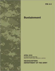 Title: Field Manual FM 4-0 Sustainment April 2009 US Army, Author: United States Government US Army
