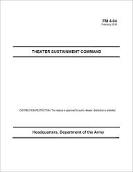 Title: Field Manual FM 4-94 Theater Sustainment Command February 2010 US Army, Author: United States Government US Army