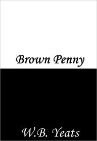 Title: Brown Penny, Author: William Butler Yeats