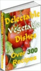 Your Kitchen Guide - Delectable Vegetable Dishes - Tasty Vegetable Recipes!