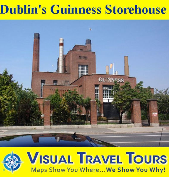 DUBLIN'S GUINNESS STOREHOUSE - A Self-guided Pictorial Walking Tour