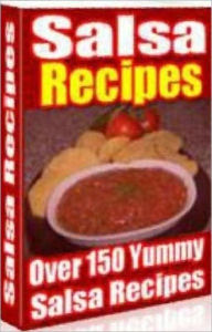 Title: Quick and Easy Cooking Recipes - Over 150 Yummy Salsa Recipes - There's sure be something for everyone, Author: Healthy Tips