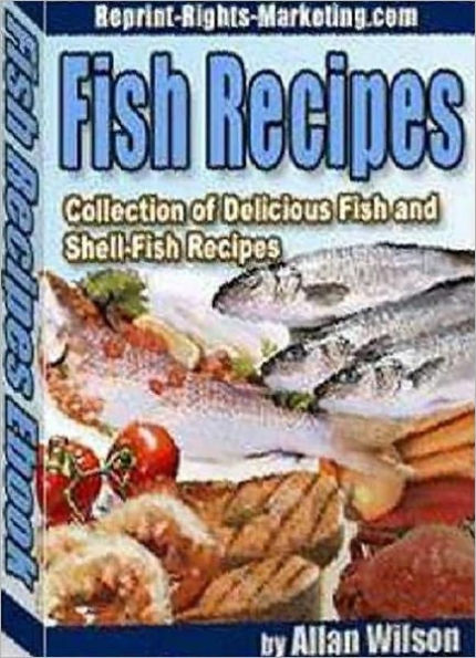 Quick and Easy Cooking Fish Recipes - Collection of Delicious Fish and Shell-Fish Recipes - Fish in the Diet!!