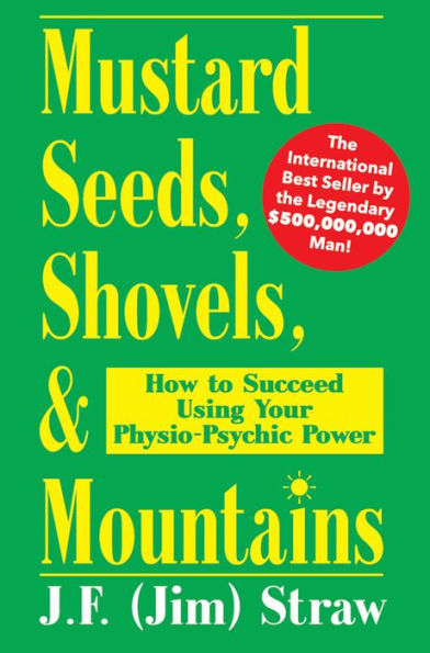 Mustard Seeds, Shovels, & Mountains: How to Succeed Using Your Physio-Psychic Power