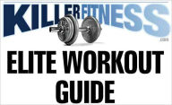Title: KILLER FITNESS ELITE WORKOUT GUIDE: A strenuous calisthenics program is the pillar of the elite physical training philosophy. It is a great way to get into and stay in shape and can be used by anyone who desires to achieve peak level physical fitness., Author: Killer Fitness