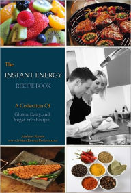 Title: The Instant Energy Recipe Book: Over 100 Recipes For Health And Energy, Author: Andrew Kissee