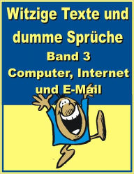 Title: Witzige Texte und dumme Sprueche: Band 3 - Computer, Internet und E-Mail, Author: Jack Young