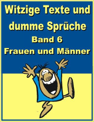 Title: Witzige Texte und dumme Sprueche: Band 6 - Frauen und Maenner, Author: Jack Young