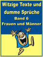 Witzige Texte und dumme Sprueche: Band 6 - Frauen und Maenner