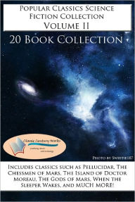 Title: Popular Classics Science Fiction Collection Volume II - *20 BOOK COLLECTION* Includes CLASSICS such as At the Earth's Core, Warlord of Mars, Space Viking, The Island of Doctor Moreau, When the Sleeper Wakes, The Chessmen of Mars, and MUCH MORE!, Author: Edgar Rice Burroughs