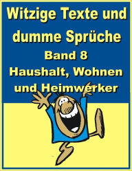 Title: Witzige Texte und dumme Sprueche: Band 8 - Haushalt, Wohnen und Heimwerker, Author: Jack Young