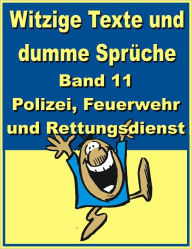 Title: Witzige Texte und dumme Sprueche: Band 11 - Polizei, Feuerwehr und Rettungsdienst, Author: Jack Young