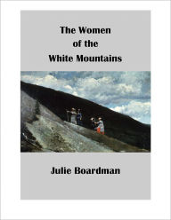 Title: The Women of the White Mountains, Author: Julie Boardman