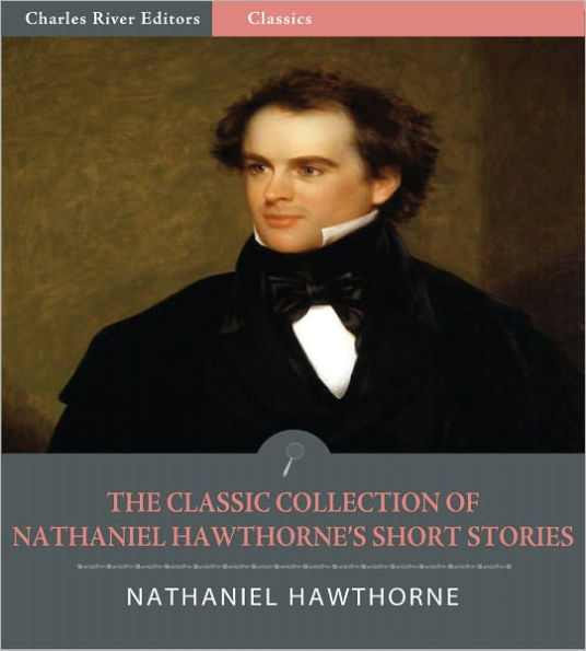 The Classic Collection of Nathaniel Hawthorne's Short Stories: The ...