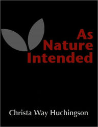 Title: As Nature Intended, Author: Christa Way Huchingson