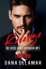 Title: Revenge: A Mafia Romance (Blood and Honor, #1), Author: Dana Delamar