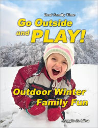 Title: Go Outside and Play! Outdoor Winter Family Fun, Author: Maggie da Silva