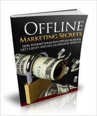 Title: Offline Marketing Secrets - How To Start Your Own Offline Business, Get Clients, And Sell In-Demand Services, Author: Irwing