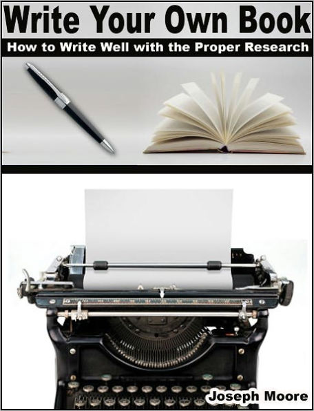 Write Your Own Book: How to Write Well with the Proper Research