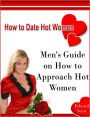 How to Date Hot Women: Men's Guide on How to Approach Hot Women