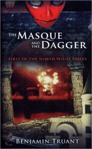 Title: The Masque and the Dagger: First of the North Wilds Fables, Author: Benjamin Truant