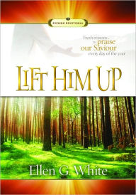 Title: Lift Him Up, Author: Ellen White