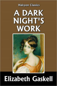 Title: A Dark Night's Work by Elizabeth Gaskell, Author: Elizabeth Gaskell
