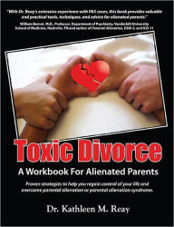 Title: Toxic Divorce: A Workbook for Alienated Parents, Author: Dr. Kathleen M. Reay