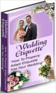 Title: Essential Guide to Wedding Etiquette - By taking the time to follow a few simple rules.., Author: Study Guide