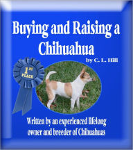 Title: Buying and Raising a Chihuahua, Author: C. L. Hill