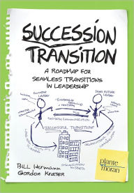 Title: Succession Transition: A Roadmap for Seamless Transitions in Leadership, Author: Bill Hermann